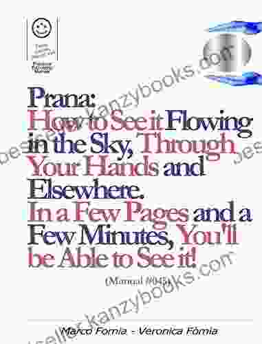 Prana: How To See It Flowing In The Sky Through Your Hands And Elsewhere (Manual #045)