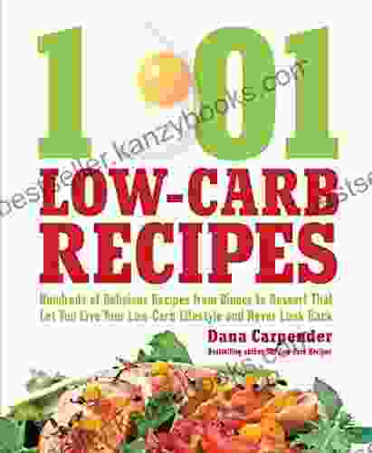 1 001 Low Carb Recipes: Hundreds Of Delicious Recipes From Dinner To Dessert That Let You Live Your Low Carb Lifestyle And Never Look Back