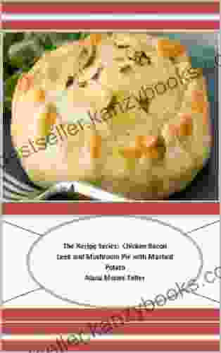 The Recipe Series: Chicken Bacon Leek And Mushroom Pie With Mashed Potato