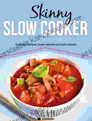 The Skinny Slow Cooker Recipe Book: Delicious Recipes Under 300 400 And 500 Calories