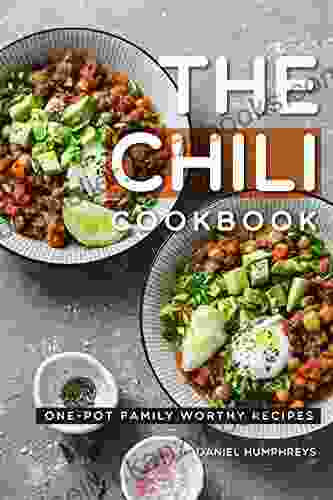 The Chili Cookbook: One Pot Family Worthy Recipes