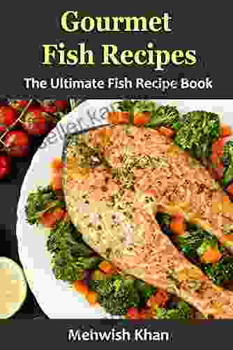 Gourmet Fish Recipes: The Ultimate Fish Recipe