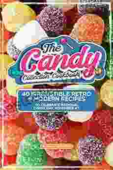 The Candy Collection Cookbook: 40 Irresistible Retro Modern Recipes To Celebrate National Candy Day November 4th