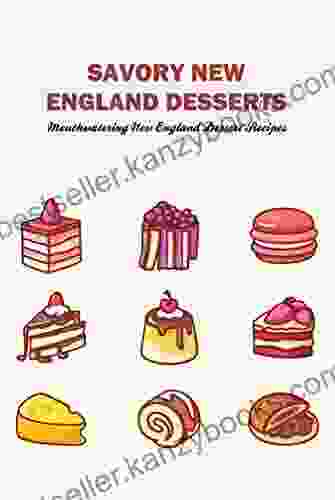 Savory New England Desserts: Mouthwatering New England Dessert Recipes: New England Dessert Recipes