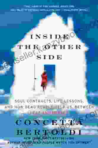 Inside The Other Side: Soul Contracts Life Lessons And How Dead People Help Us Between Here And Heaven