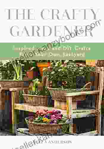 The Crafty Gardener: Inspired Ideas And DIY Crafts From Your Own Backyard (Country Decorating Gardener Garden Companion Planting Food And Drink Recipes And Fans Of Cut Flower Garden)