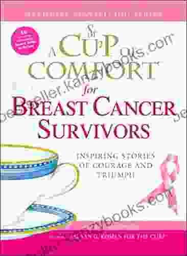 A Cup Of Comfort For Breast Cancer Survivors: Inspiring Stories Of Courage And Triumph