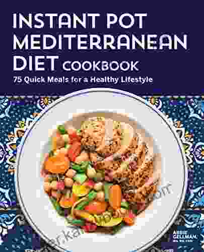 Instant Pot Mediterranean Diet Cookbook: 75 Quick Meals For A Healthy Lifestyle