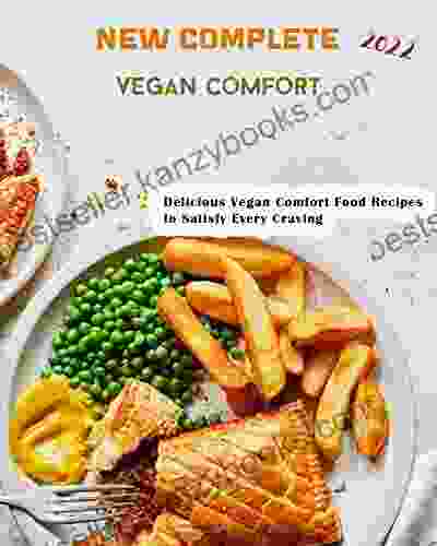 New Complete 2024 Vegan Comfort Cooking With Delicious Vegan Comfort Food Recipes To Satisfy Every Craving