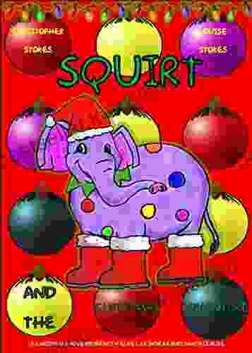 Squirt And The Christmas Adventure: A Christmas For Children (Squirt The Spotty Elephant 4)