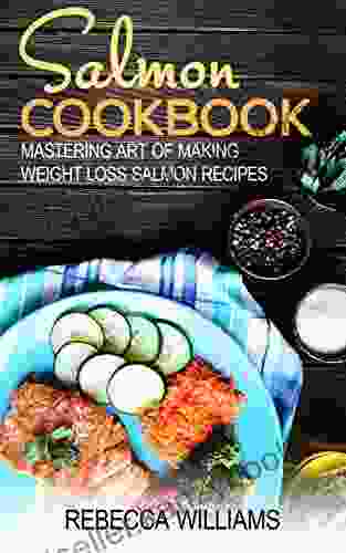 Salmon Recipes: Mastering Art of Making Weight Loss Salmon Recipes