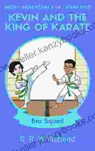 Kevin And The King Of Karate (Messy Adventures In Friendship Bro Squad 1)