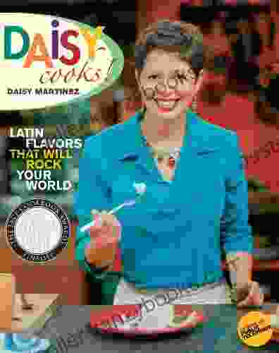 Daisy Cooks : Latin Flavors That Will Rock Your World