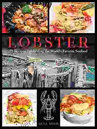 Lobster: 75 Recipes Celebrating The World S Favorite Seafood