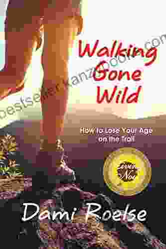 Walking Gone Wild: How To Lose Your Age On The Trail