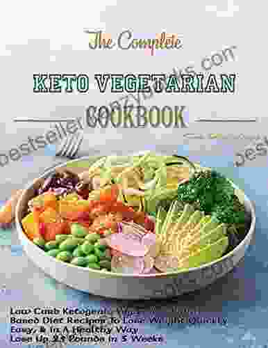 The Complete Keto Vegetarian Cookbook For Holidays with Low Carb Ketogenic Vegan And Plant Based Diet Recipes To Lose Weight Quickly Easy in A Healthy Way : Lose Up 25 Pounds in 3 Weeks