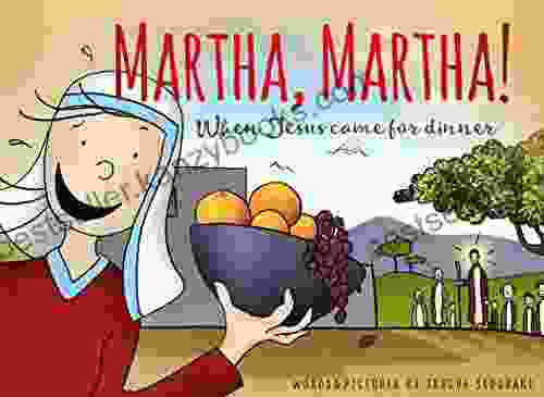 Martha Martha : When Jesus Came For Dinner