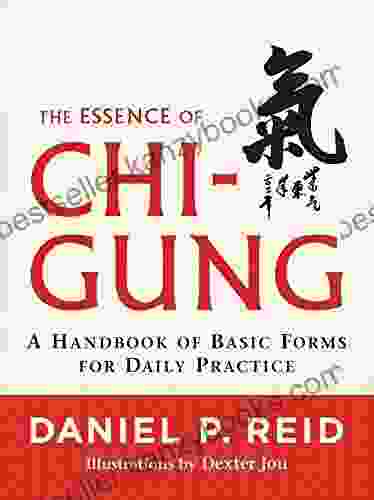 The Essence Of Chi Gung: A Handbook Of Basic Forms For Daily Practice