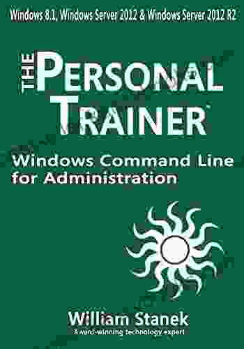 Windows Command Line For Administration For Windows Windows Server 2024 And Windows Server 2024 R2 (The Personal Trainer)