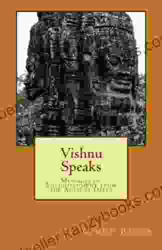 Vishnu Speaks: Messages Of Enlightenment From The Ancient Deity