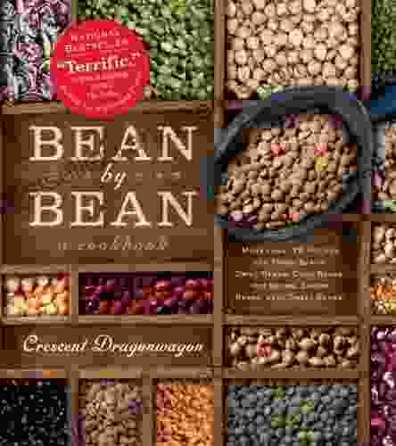 Bean By Bean: A Cookbook: More Than 175 Recipes For Fresh Beans Dried Beans Cool Beans Hot Beans Savory Beans Even Sweet Beans