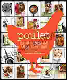 Poulet: More Than 50 Remarkable Meals That Exalt The Honest Chicken