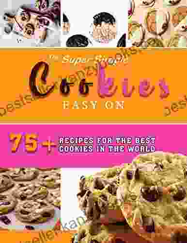 The Super Simple Easy On Cookies: More Than 75 Recipes For The Best Cookies In The World