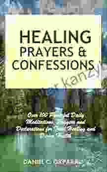 Healing Prayers And Confessions: Over 100 Powerful Daily Meditations Prayers And Declarations For Total Healing And Divine Health (Total Health 5)