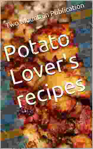 Potato Lover S Recipes Connor Taylor