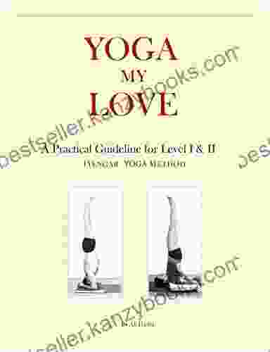 YOGA MY LOVE: A Practical Guideline For Level I II Iyengar Yoga Method