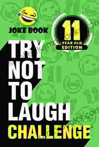 Try Not To Laugh Challenge 11 Year Old Edition: A Hilarious And Interactive Joke Toy Game For Kids Silly One Liners Knock Knock Jokes And More For Boys And Girls Age Eleven