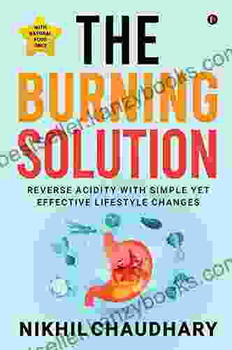 The Burning Solution : Reverse Acidity With Simple Yet Effective Lifestyle Changes