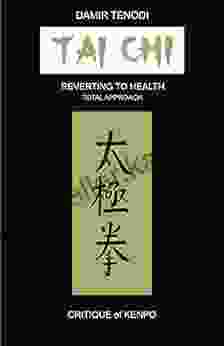 Tai Chi: Reverting To Health Total Approach Critique Of Kenpo (Anan Do Integral Martial And Therapeutic Arts Series)