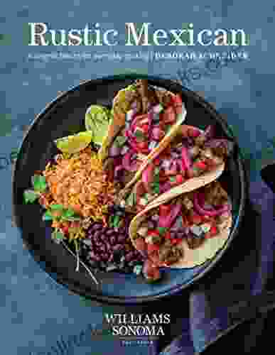 Rustic Mexican: Authentic Flavors For Everyday Cooking