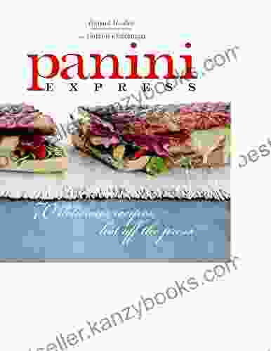 Panini Express: 50 Delicious Sandwiches Hot Off The Press