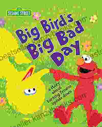 Big Bird S Big Bad Day: A Story About Turning Frowns Upside Down (Sesame Street Scribbles)