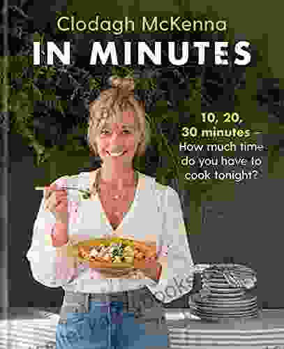 In Minutes: Simple And Delicious Recipes To Make In 10 20 Or 30 Minutes