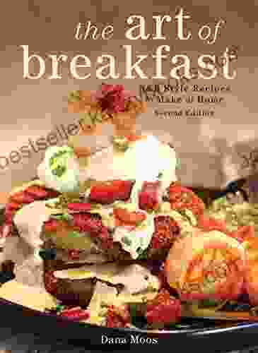 The Art Of Breakfast: B B Style Recipes To Make At Home