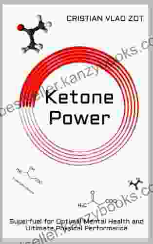 Ketone Power: Superfuel For Optimal Mental Health And Ultimate Physical Performance