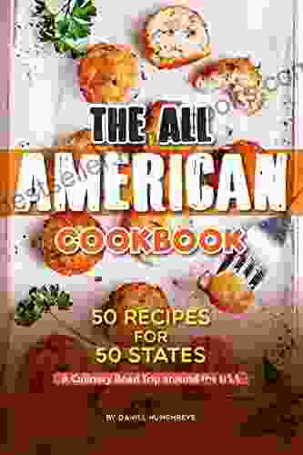 The All American Cookbook: 50 Recipes For 50 States A Culinary Road Trip Around The USA