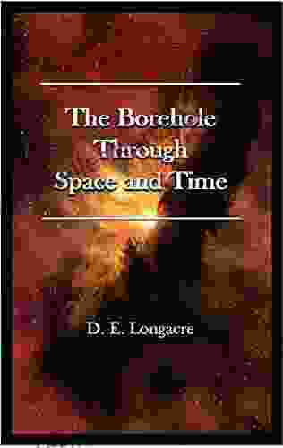 The Borehole Through Space And Time (The Journey Of Charles H Sinclair 2)