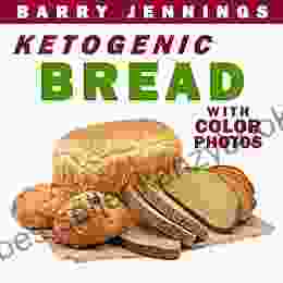 Ketogenic Bread: Low Carb Keto Bread Bakers Cookbook With COLOR PHOTOS Serving Size And Nutrition Facts For Every Keto Bread Recipe