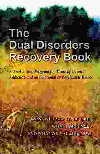 The Dual Disorders Recovery Book: A Twelve Step Program for Those of Us with Addiction and an Emotional or Psychiatric Illness