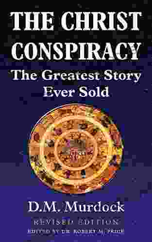 The Christ Conspiracy: The Greatest Story Ever Sold Revised Edition