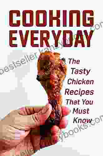 Cooking Everyday: The Tasty Chicken Recipes That You Must Know: Boneless Chicken Thigh Recipes