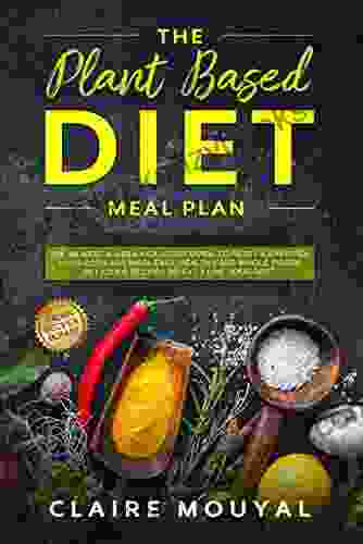 The Plant Based Diet Meal Plan: The Newest 3 Week Kick Start Guide To Reset Energize Your Body And Mind Easy Healthy And Whole Foods Delicious Recipes Eat Live Your Best Italian Recipes Bonus