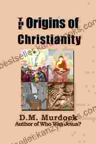 The Origins Of Christianity And The Quest For The Historical Jesus Christ