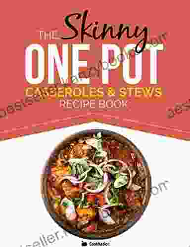 The Skinny One Pot Casseroles Stews Recipe Book: Simple Delicious One Pot Meals All Under 300 400 500 Calories