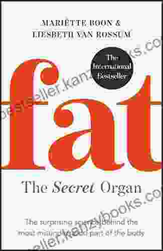 Fat: The Secret Organ: The Surprising Science Behind The Most Misunderstood Part Of The Body