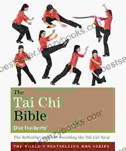 The Tai Chi Bible: The Definitive Guide To Decoding The Tai Chi Form (Godsfield Bible)